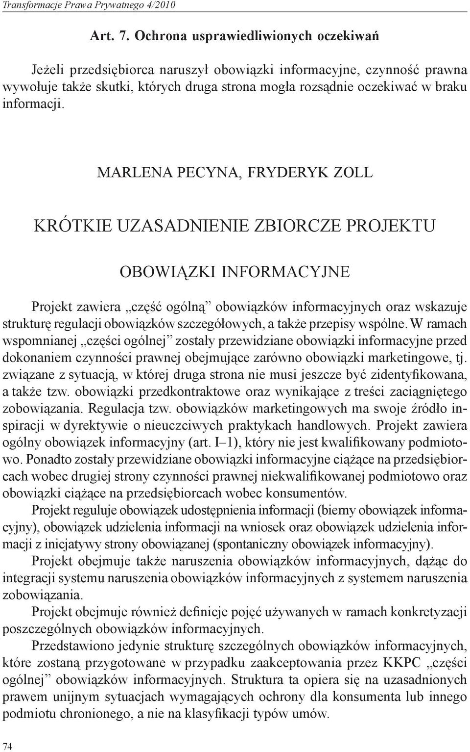 Marlena Pecyna, Fryderyk Zoll Krótkie uzasadnienie zbiorcze projektu Obowiązki informacyjne Projekt zawiera część ogólną obowiązków informacyjnych oraz wskazuje strukturę regulacji obowiązków