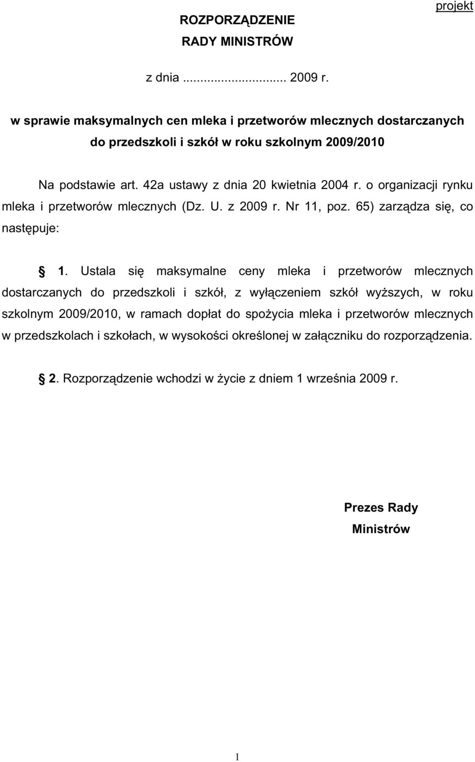 o organizacji rynku mleka i przetworów mlecznych (Dz. U. z 2009 r. Nr 11, poz. 65) zarz dza si, co nast puje: 1.