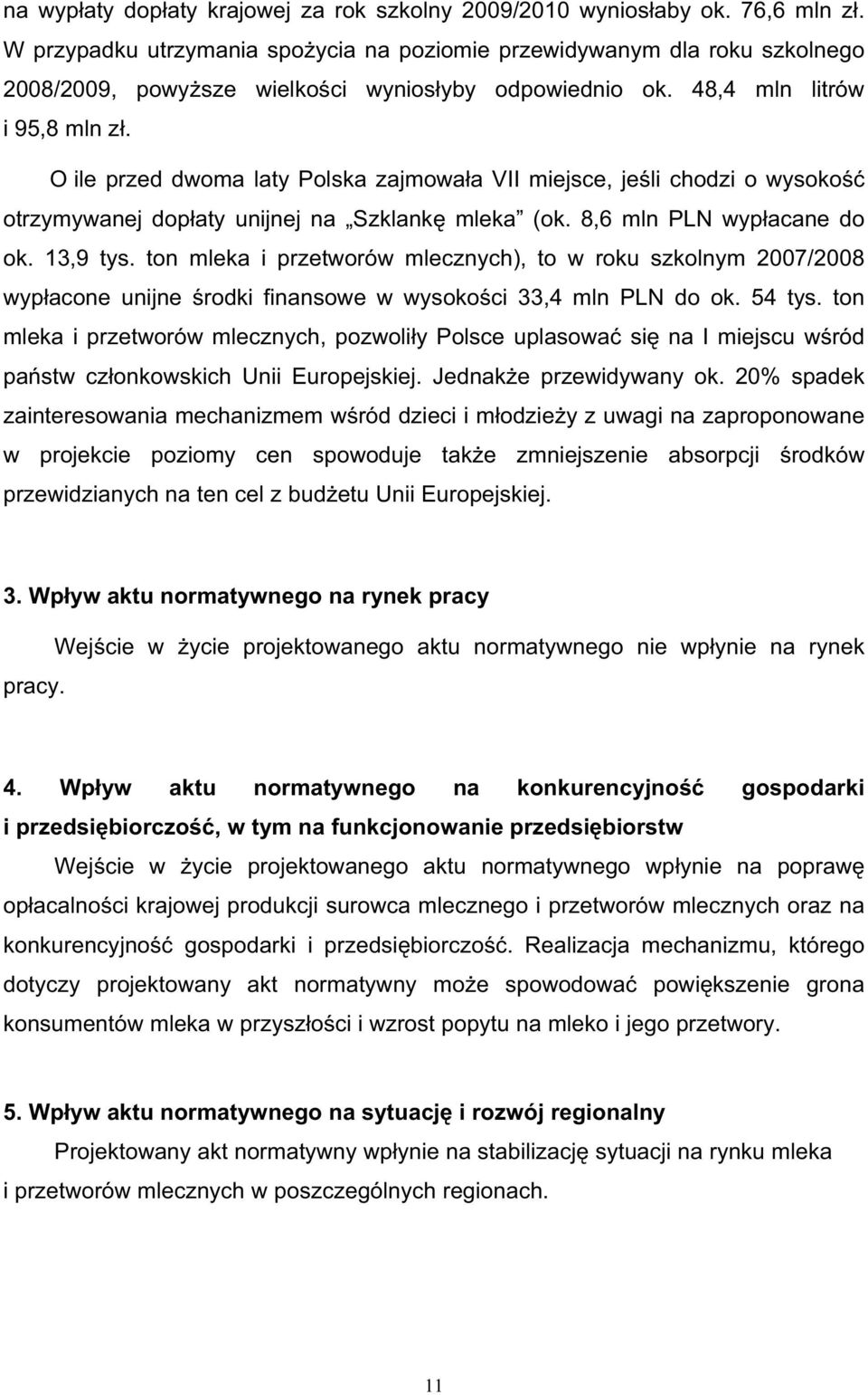O ile przed dwoma laty Polska zajmowa a VII miejsce, je li chodzi o wysoko otrzymywanej dop aty unijnej na Szklank mleka (ok. 8,6 mln PLN wyp acane do ok. 13,9 tys.
