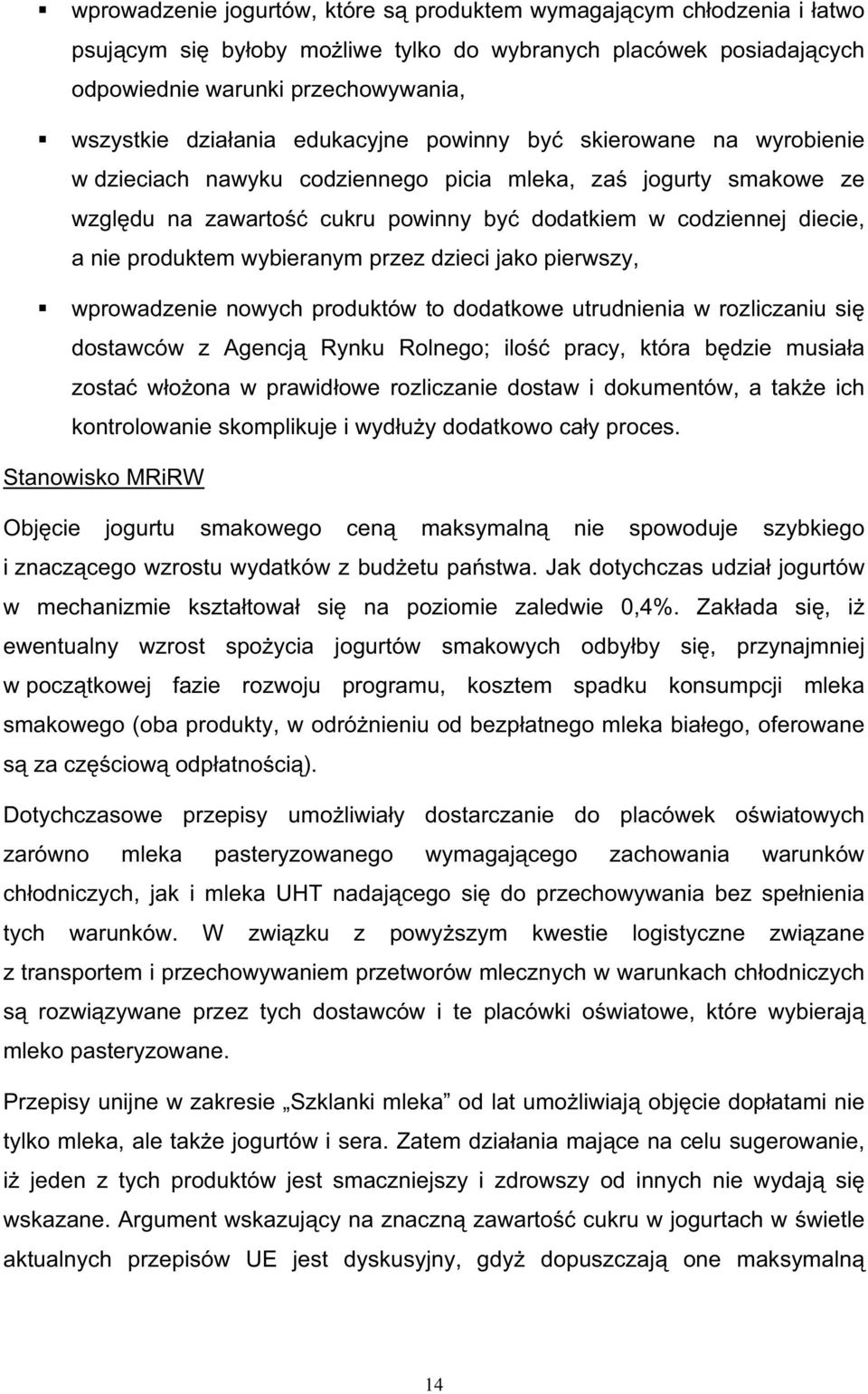 wybieranym przez dzieci jako pierwszy, wprowadzenie nowych produktów to dodatkowe utrudnienia w rozliczaniu si dostawców z Agencj Rynku Rolnego; ilo pracy, która b dzie musia a zosta w o ona w prawid