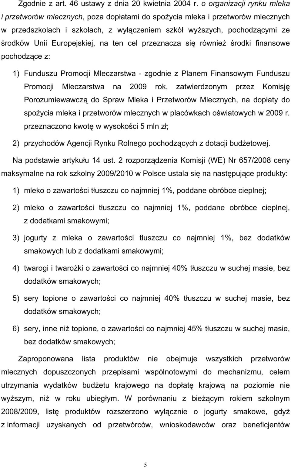 Europejskiej, na ten cel przeznacza si równie rodki finansowe pochodz ce z: 1) Funduszu Promocji Mleczarstwa - zgodnie z Planem Finansowym Funduszu Promocji Mleczarstwa na 2009 rok, zatwierdzonym