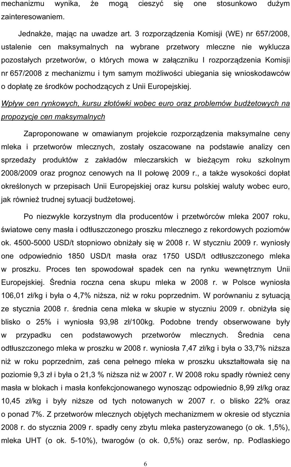 z mechanizmu i tym samym mo liwo ci ubiegania si wnioskodawców o dop at ze rodków pochodz cych z Unii Europejskiej.