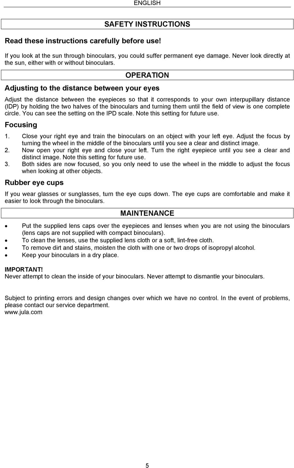 OPERATION Adjusting to the distance between your eyes Adjust the distance between the eyepieces so that it corresponds to your own interpupillary distance (IDP) by holding the two halves of the