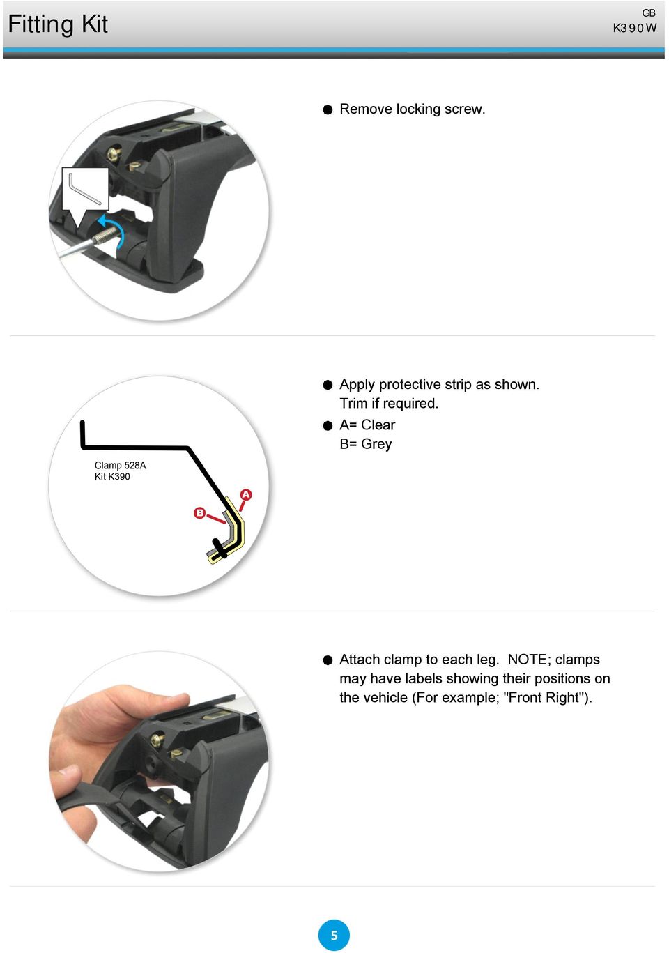 A= Clear B= Grey Attach clamp to each leg.