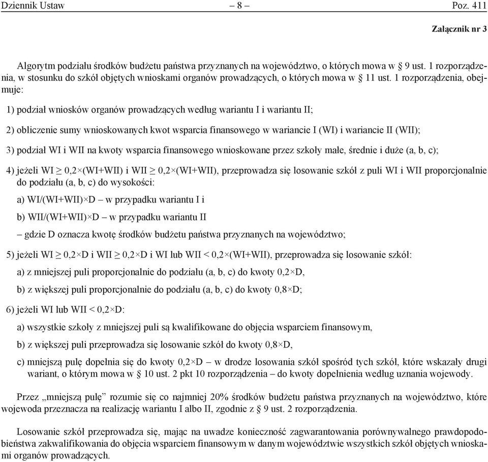1 rozporządzenia, obejmuje: 1) podział wniosków organów prowadzących według wariantu I i wariantu II; 2) obliczenie sumy wnioskowanych kwot wsparcia finansowego w wariancie I (WI) i wariancie II