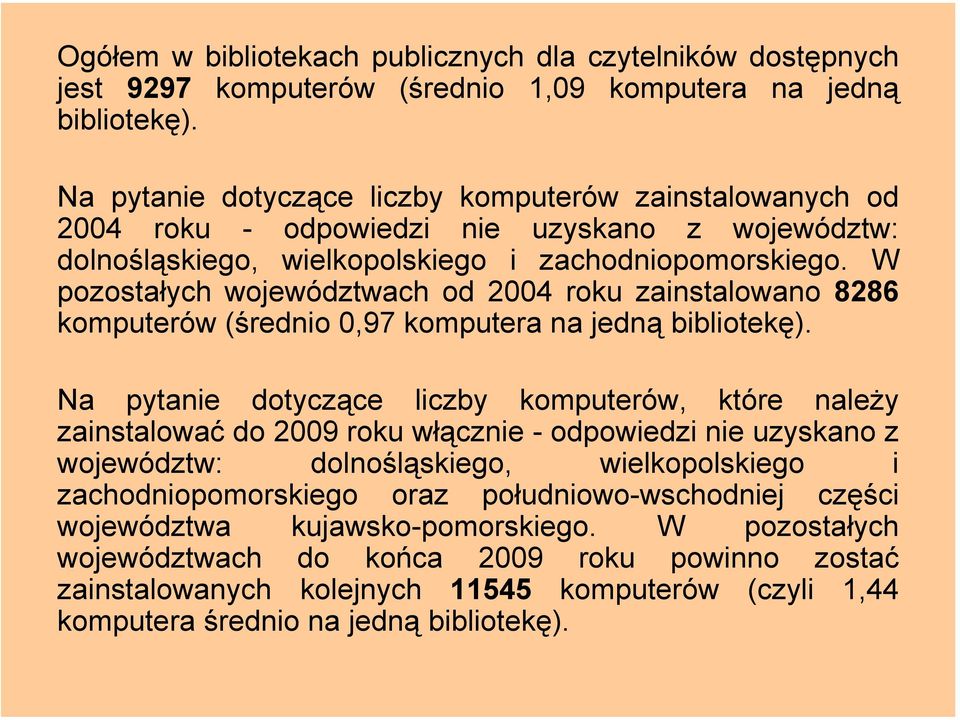 W pozostałych województwach od 2004 roku zainstalowano 8286 komputerów (średnio 0,97 komputera na jedną bibliotekę).