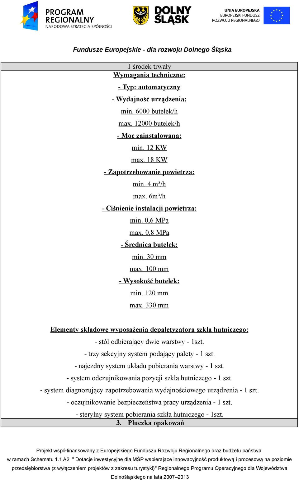 330 mm Elementy składowe wyposażenia depaletyzatora szkła hutniczego: - stół odbierający dwie warstwy - 1szt. - trzy sekcyjny system podający palety - 1 szt.