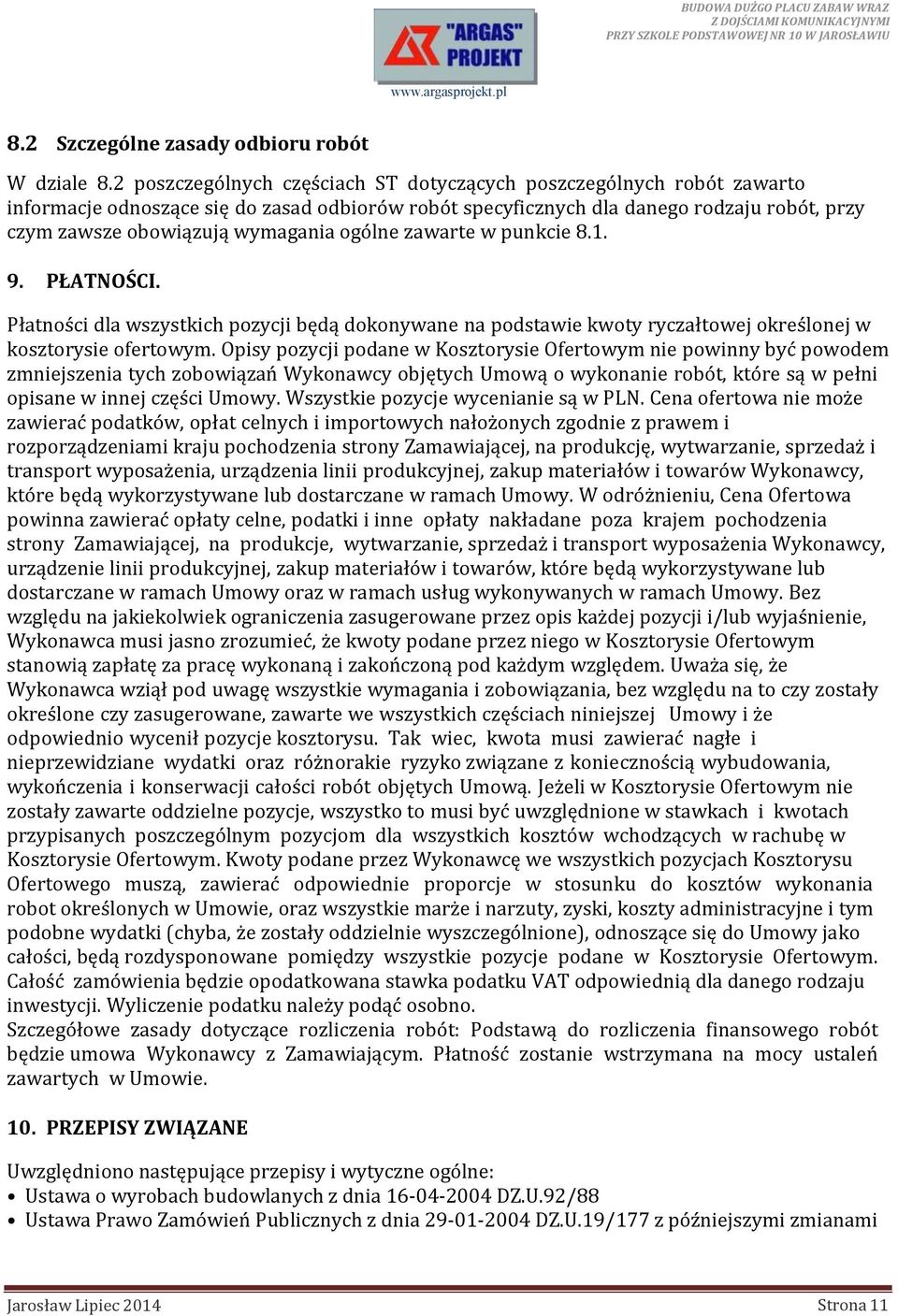 ogólne zawarte w punkcie 8.1. 9. PŁATNOŚCI. Płatności dla wszystkich pozycji będą dokonywane na podstawie kwoty ryczałtowej określonej w kosztorysie ofertowym.