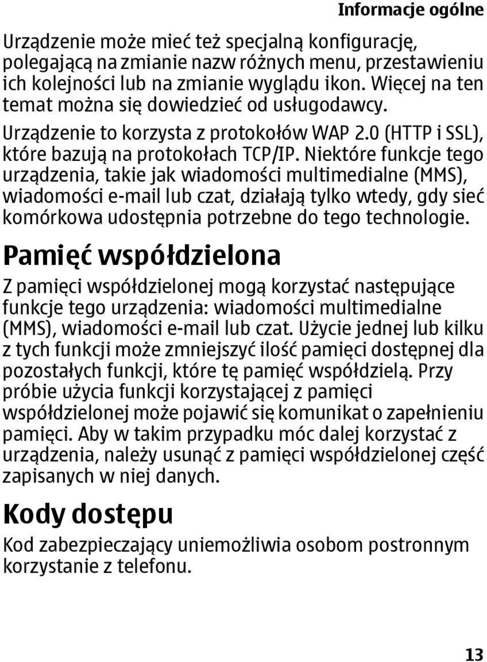 Niektóre funkcje tego urządzenia, takie jak wiadomości multimedialne (MMS), wiadomości e-mail lub czat, działają tylko wtedy, gdy sieć komórkowa udostępnia potrzebne do tego technologie.