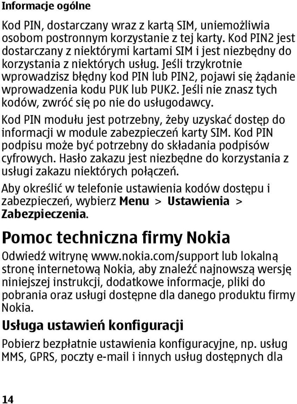 Jeśli trzykrotnie wprowadzisz błędny kod PIN lub PIN2, pojawi się żądanie wprowadzenia kodu PUK lub PUK2. Jeśli nie znasz tych kodów, zwróć się po nie do usługodawcy.