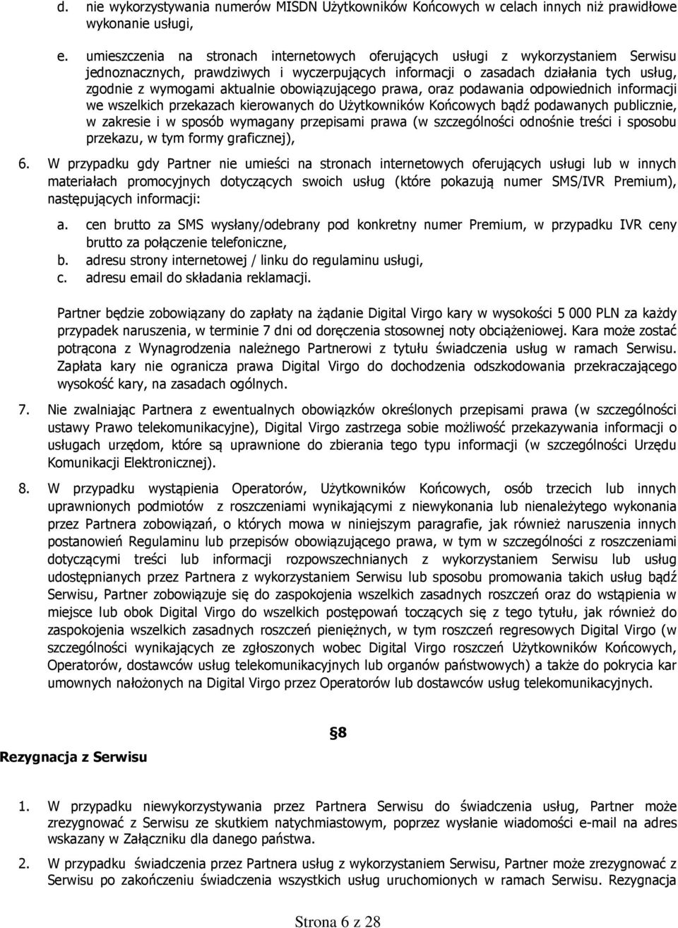 aktualnie obowiązującego prawa, oraz podawania odpowiednich informacji we wszelkich przekazach kierowanych do Użytkowników Końcowych bądź podawanych publicznie, w zakresie i w sposób wymagany