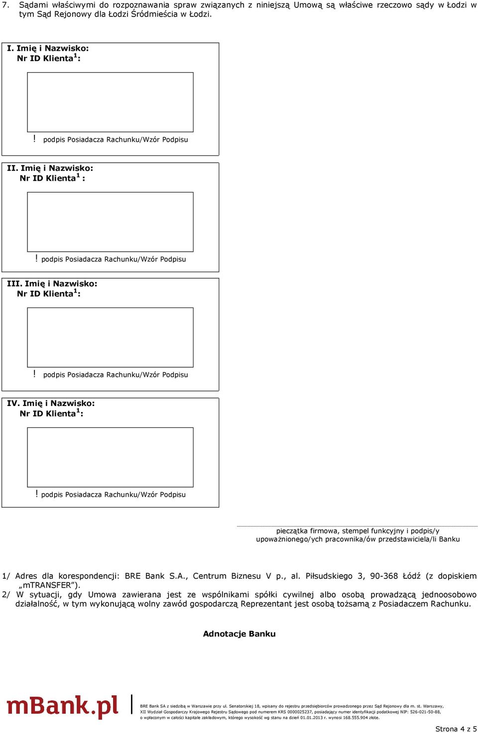 Imię i Nazwisko: pieczątka firmowa, stempel funkcyjny i podpis/y upoważnionego/ych pracownika/ów przedstawiciela/li Banku 1/ Adres dla korespondencji: BRE Bank S.A., Centrum Biznesu V p.