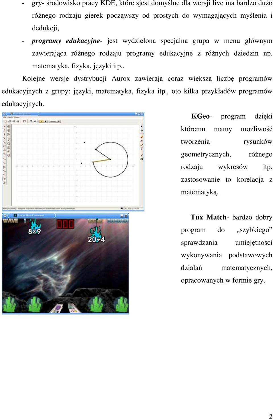 . Kolejne wersje dystrybucji Aurox zawierają coraz większą liczbę programów edukacyjnych z grupy: języki, matematyka, fizyka itp., oto kilka przykładów programów edukacyjnych.