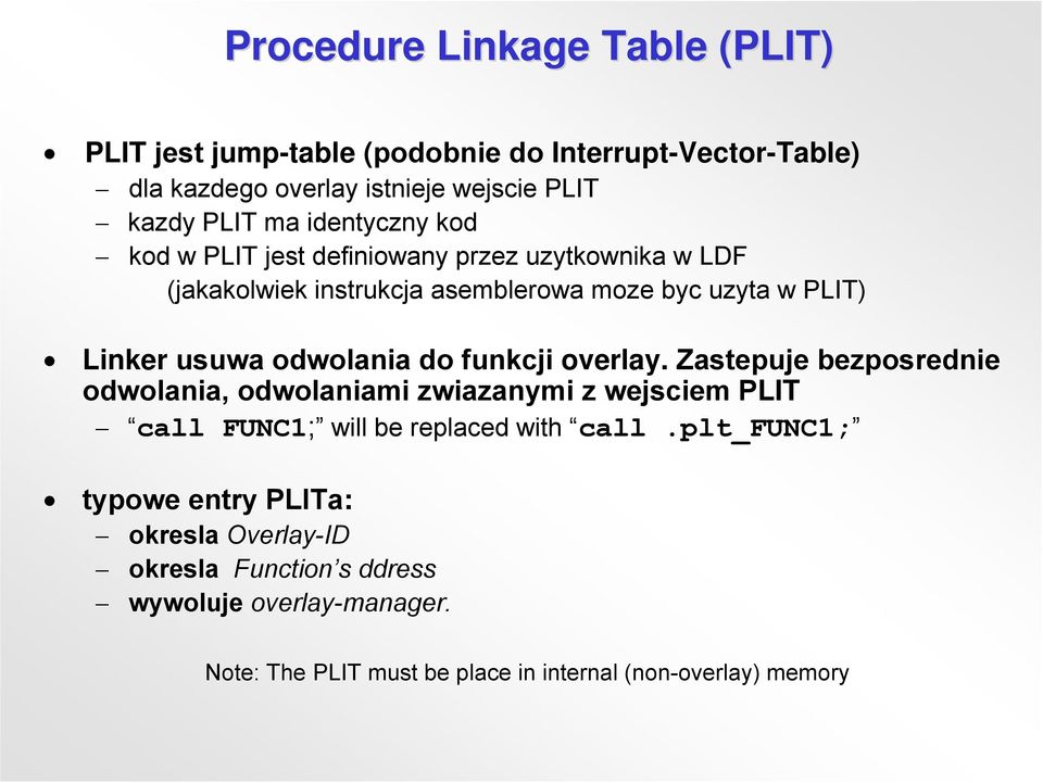 odwolania do funkcji overlay. Zastepuje bezposrednie odwolania, odwolaniami zwiazanymi z wejsciem PLIT call FUNC1; will be replaced with call.