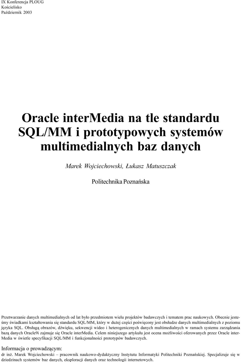 Obecnie jesteœmy œwiadkami kszta³towania siê standardu SQL/MM, który w du ej czêœci poœwiêcony jest obs³udze danych multimedialnych z poziomu jêzyka SQL.