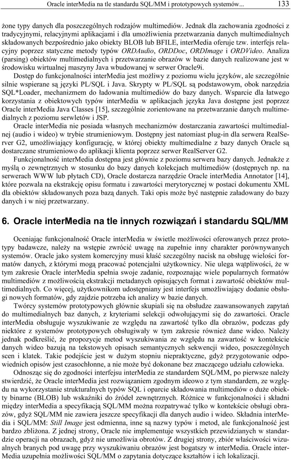 oferuje tzw. interfejs relacyjny poprzez statyczne metody typów ORDAudio, ORDDoc, ORDImage i ORDVideo.