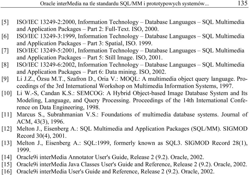 [7] ISO/IEC 13249-5:2001, Information Technology Database Languages SQL Multimedia and Application Packages Part 5: Still Image. ISO, 2001.