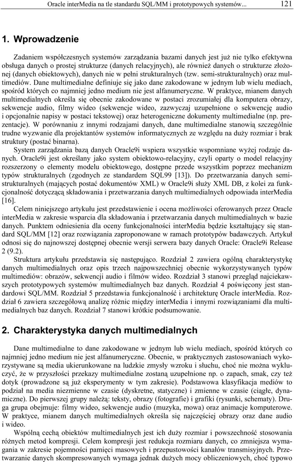 (danych obiektowych), danych nie w pełni strukturalnych (tzw. semi-strukturalnych) oraz multimediów.