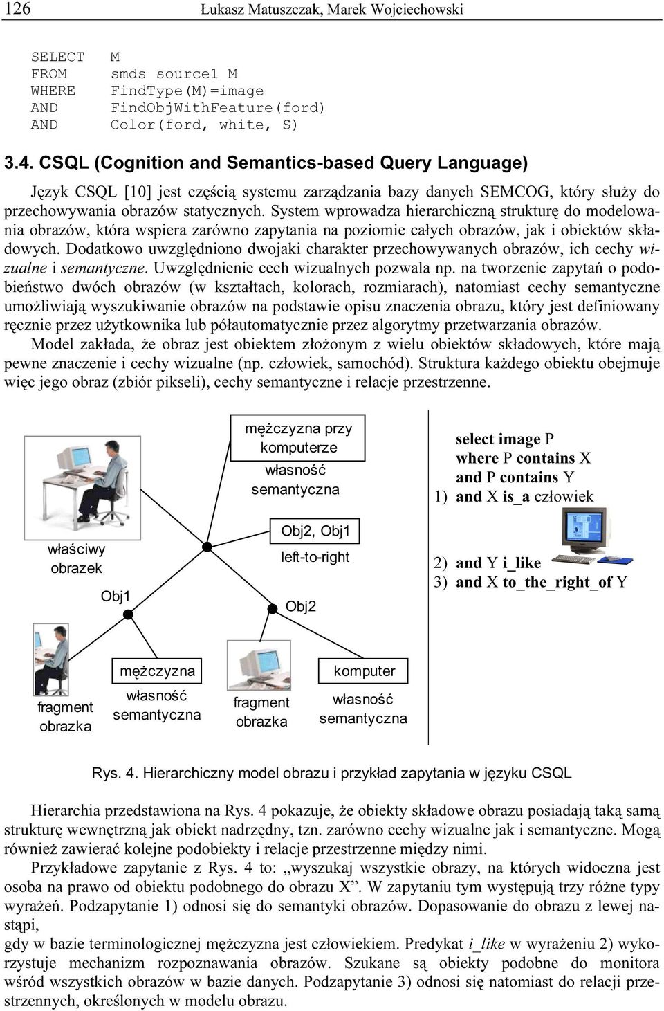System wprowadza hierarchiczną strukturę do modelowania obrazów, która wspiera zarówno zapytania na poziomie całych obrazów, jak i obiektów składowych.