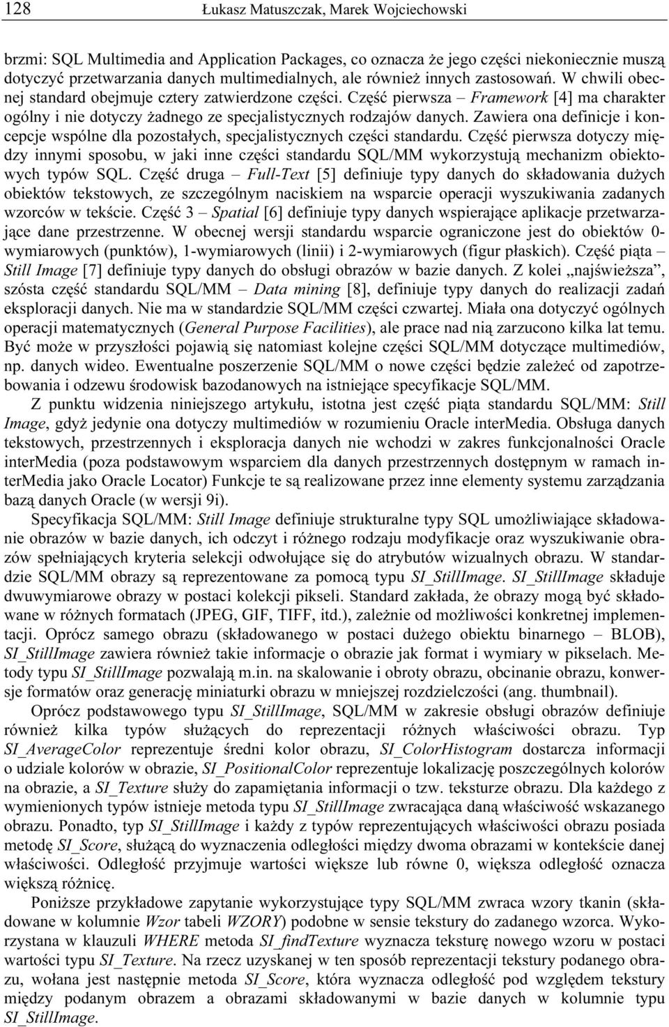 Zawiera ona definicje i koncepcje wspólne dla pozostałych, specjalistycznych części standardu.