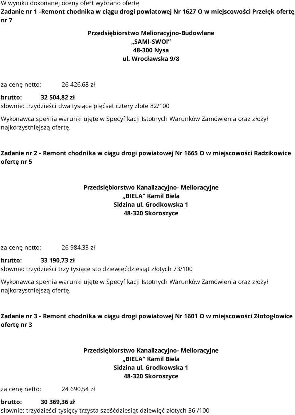 Zadanie nr 2 - Remont chodnika w ciągu drogi powiatowej Nr 1665 O w miejscowości Radzikowice ofertę nr 5 za cenę netto: 26 984,33 zł brutto: 33 190,73 zł słownie: trzydzieści trzy tysiące sto