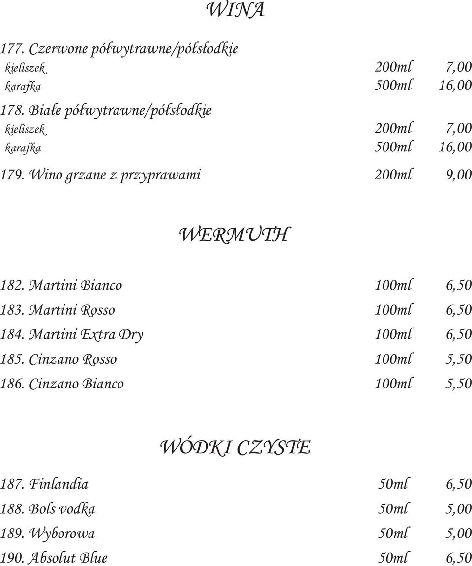 Wino grzane z przyprawami 200ml 9,00 182. Martini Bianco 100ml 6,50 183. Martini Rosso 100ml 6,50 184.