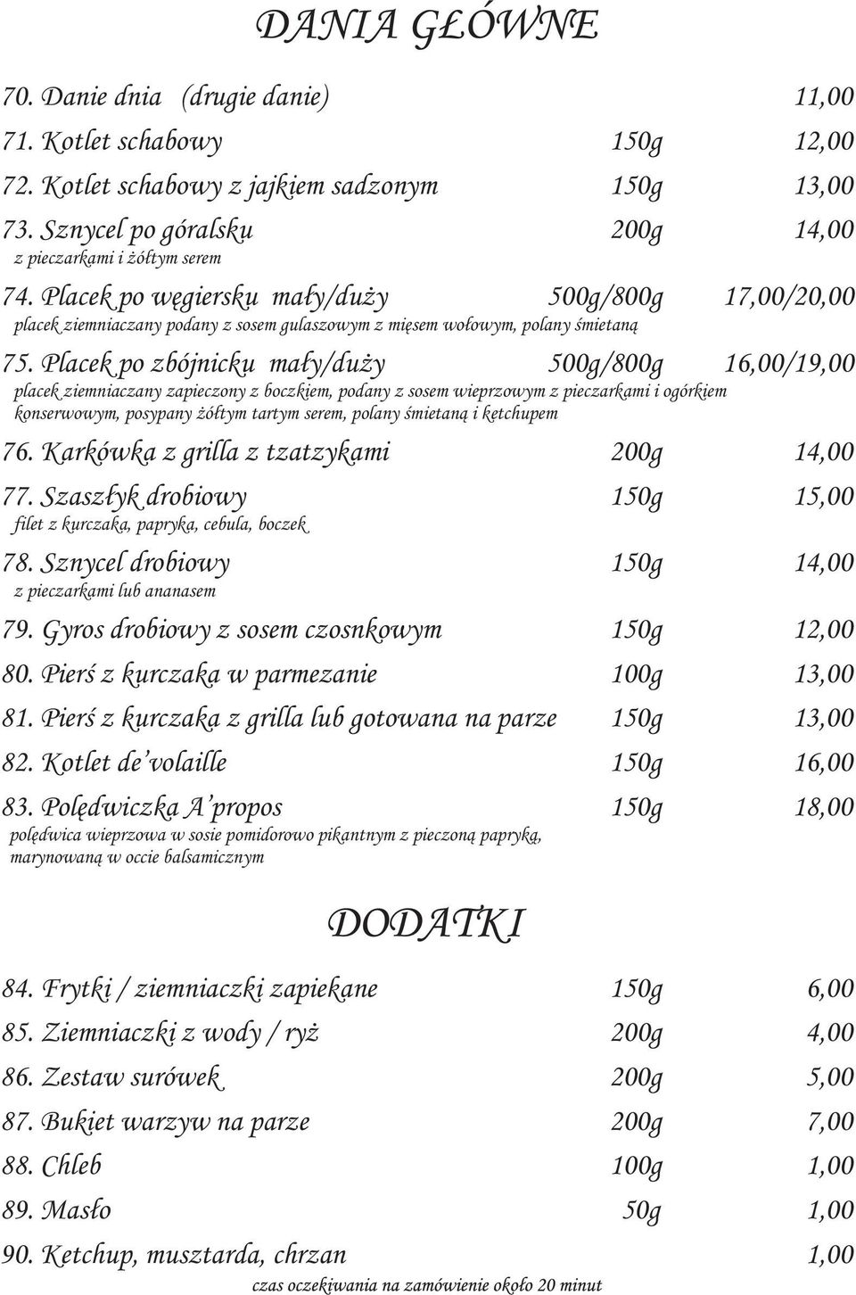 Placek po zbójnicku mały/duży 500g/800g 16,00/19,00 placek ziemniaczany zapieczony z boczkiem, podany z sosem wieprzowym z pieczarkami i ogórkiem konserwowym, posypany żółtym tartym serem, polany