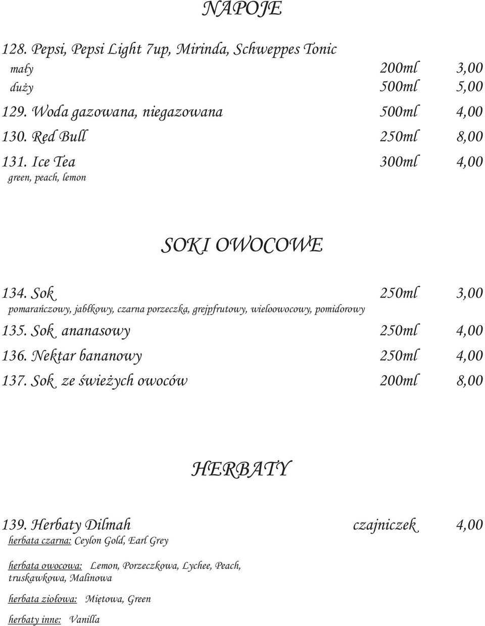 Sok 250ml 3,00 pomarańczowy, jabłkowy, czarna porzeczka, grejpfrutowy, wieloowocowy, pomidorowy 135. Sok ananasowy 250ml 4,00 136.