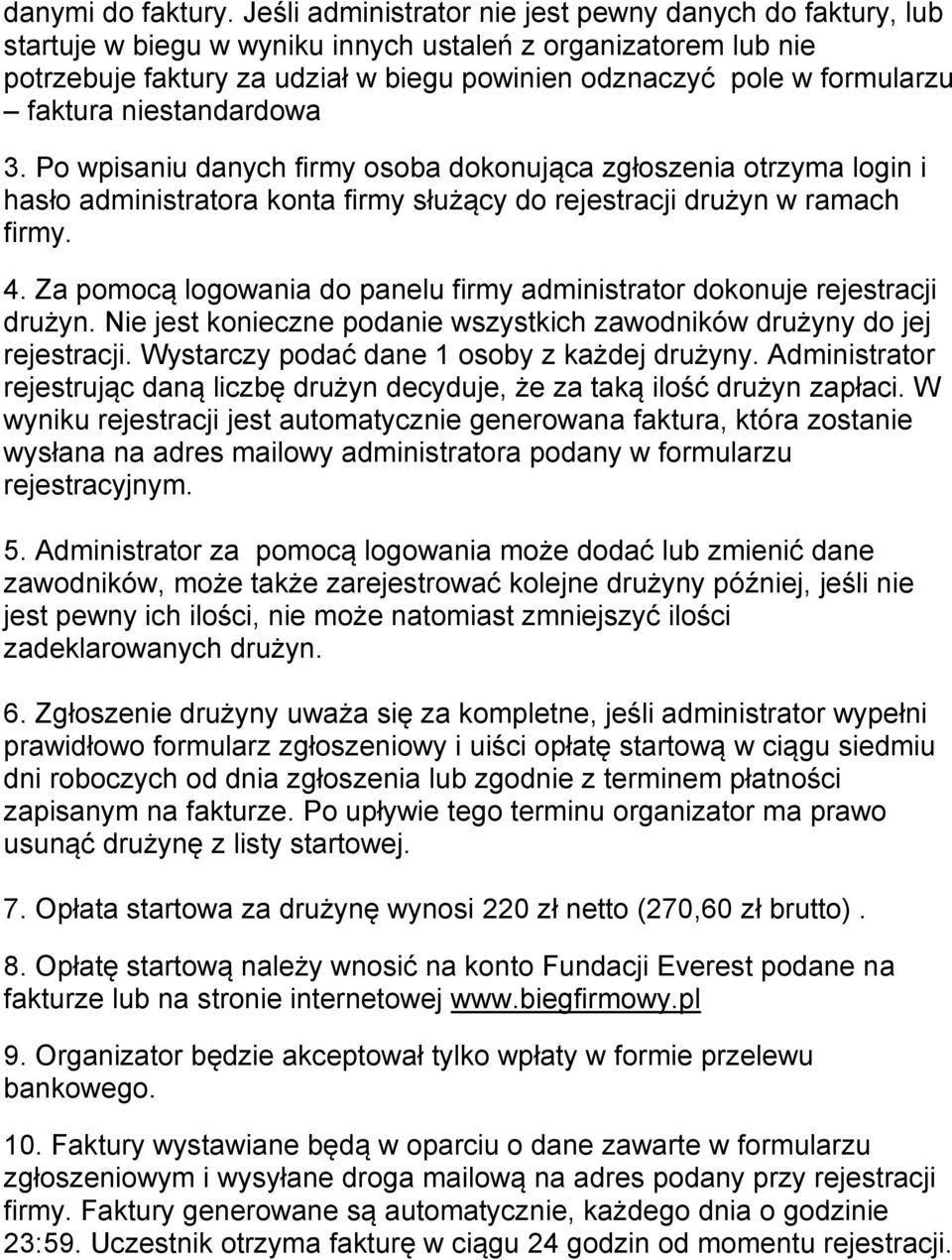 faktura niestandardowa 3. Po wpisaniu danych firmy osoba dokonująca zgłoszenia otrzyma login i hasło administratora konta firmy służący do rejestracji drużyn w ramach firmy. 4.