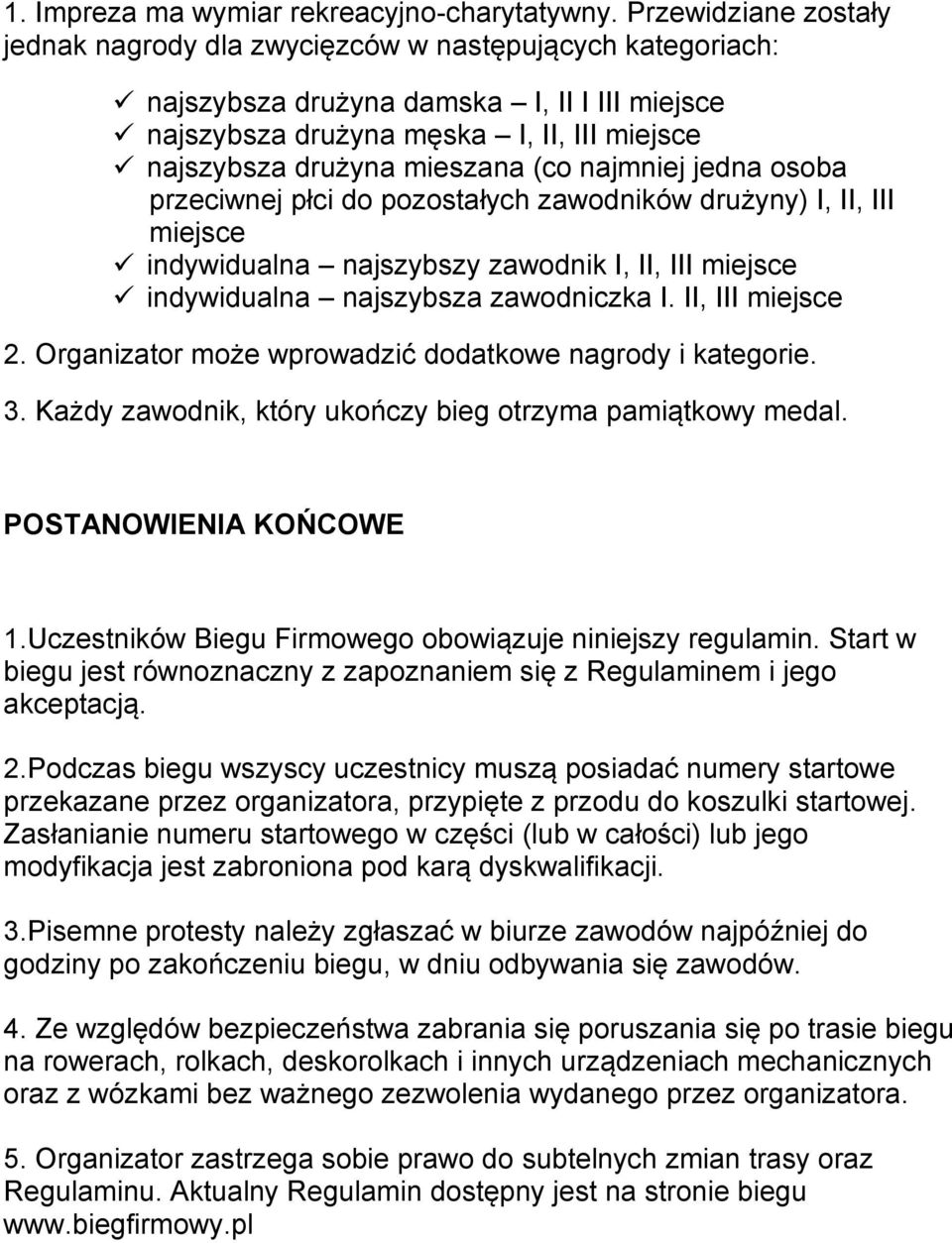 (co najmniej jedna osoba przeciwnej płci do pozostałych zawodników drużyny) I, II, III miejsce indywidualna najszybszy zawodnik I, II, III miejsce indywidualna najszybsza zawodniczka I.