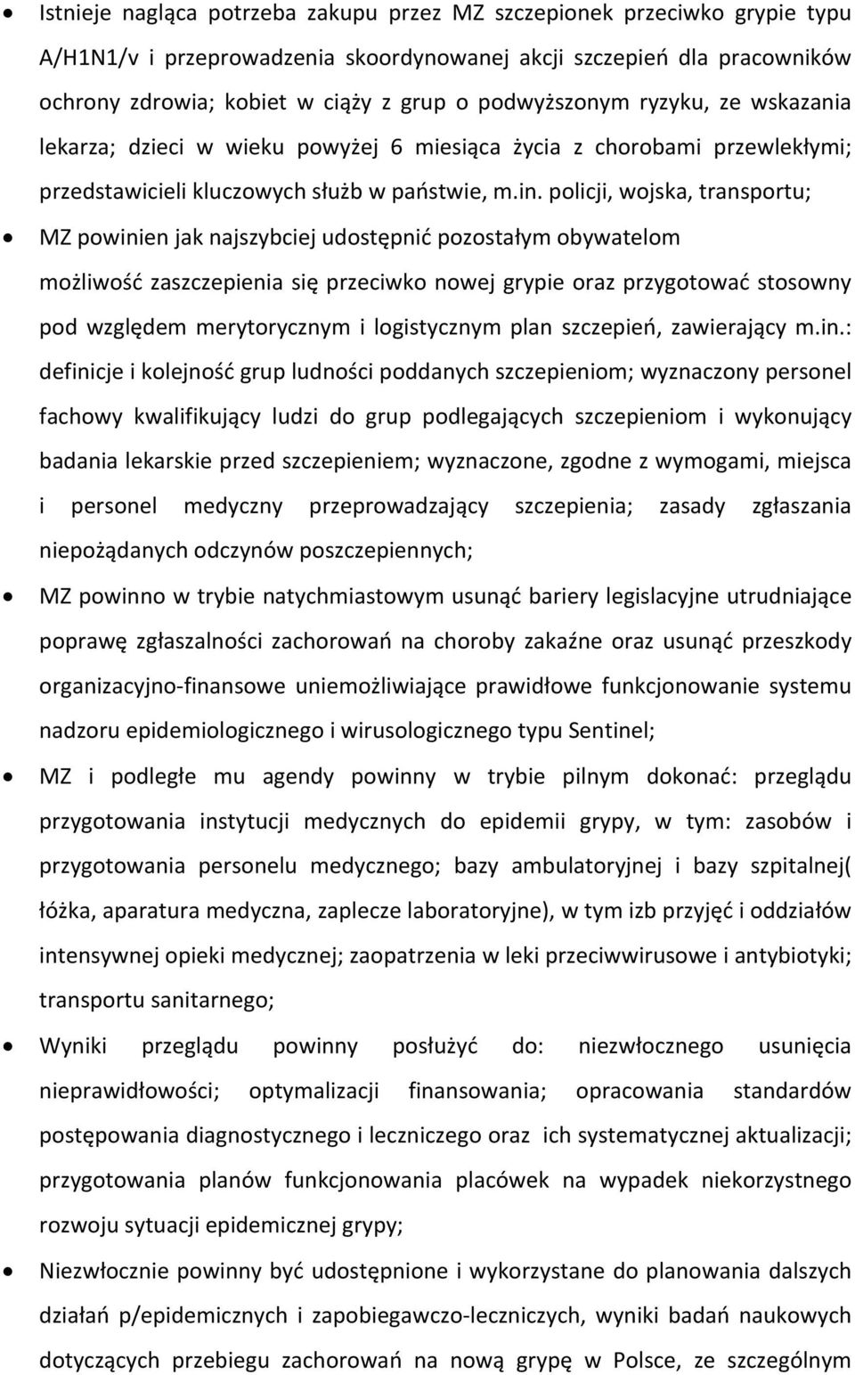 policji, wojska, transportu; MZ powinien jak najszybciej udostępnić pozostałym obywatelom możliwość zaszczepienia się przeciwko nowej grypie oraz przygotować stosowny pod względem merytorycznym i