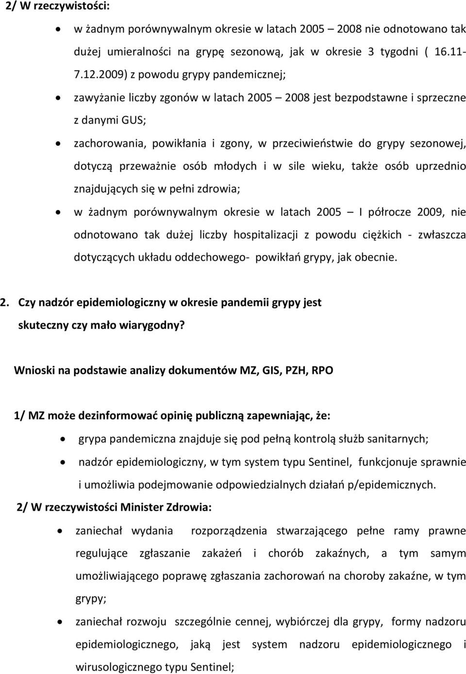 dotyczą przeważnie osób młodych i w sile wieku, także osób uprzednio znajdujących się w pełni zdrowia; w żadnym porównywalnym okresie w latach 2005 I półrocze 2009, nie odnotowano tak dużej liczby