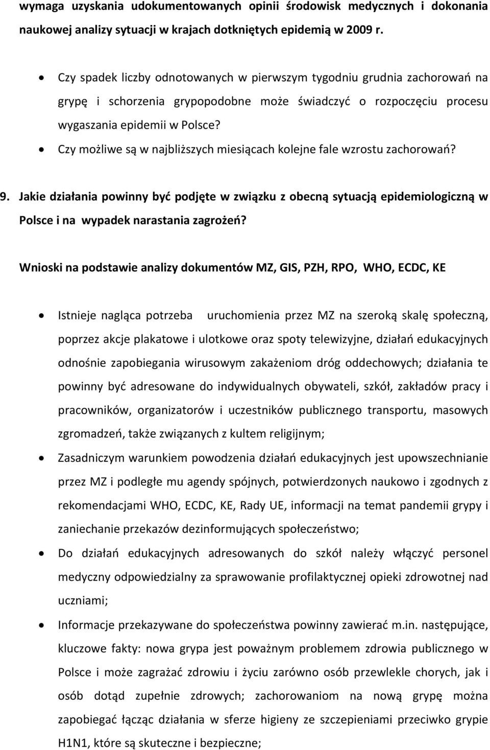 Czy możliwe są w najbliższych miesiącach kolejne fale wzrostu zachorowań? 9. Jakie działania powinny być podjęte w związku z obecną sytuacją epidemiologiczną w Polsce i na wypadek narastania zagrożeń?