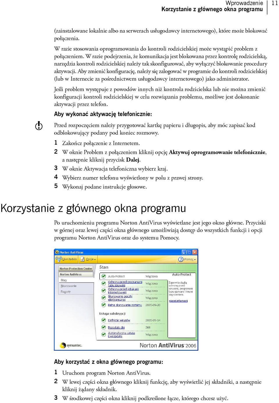 W razie podejrzenia, że komunikacja jest blokowana przez kontrolę rodzicielską, narzędzia kontroli rodzicielskiej należy tak skonfigurować, aby wyłączyć blokowanie procedury aktywacji.