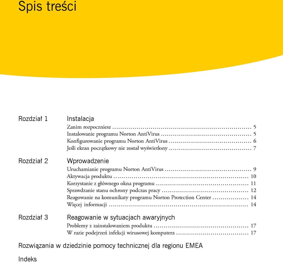 .. 10 Korzystanie z głównego okna programu... 11 Sprawdzanie stanu ochrony podczas pracy... 12 Reagowanie na komunikaty programu Norton Protection Center.