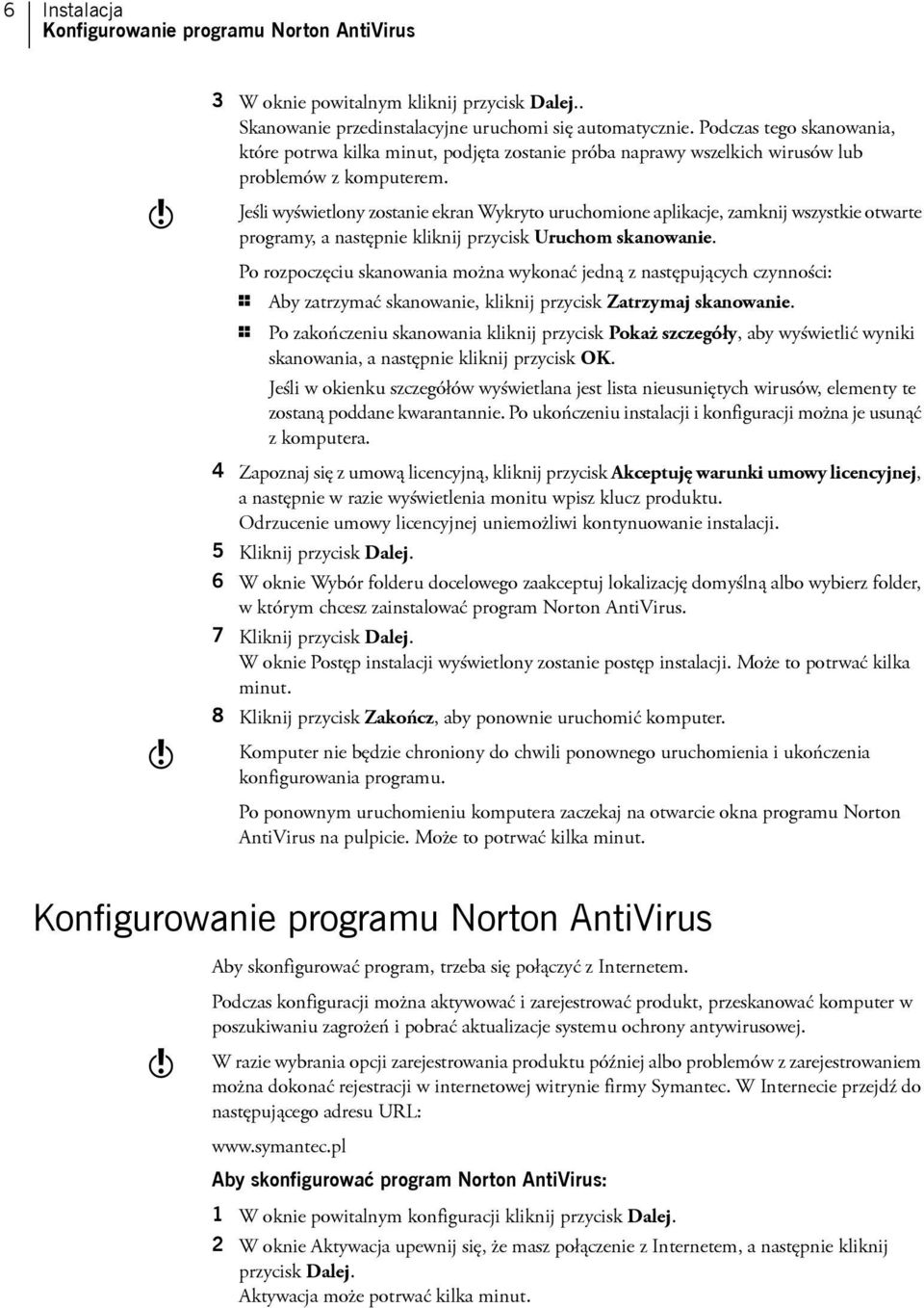 Jeśli wyświetlony zostanie ekran Wykryto uruchomione aplikacje, zamknij wszystkie otwarte programy, a następnie kliknij przycisk Uruchom skanowanie.