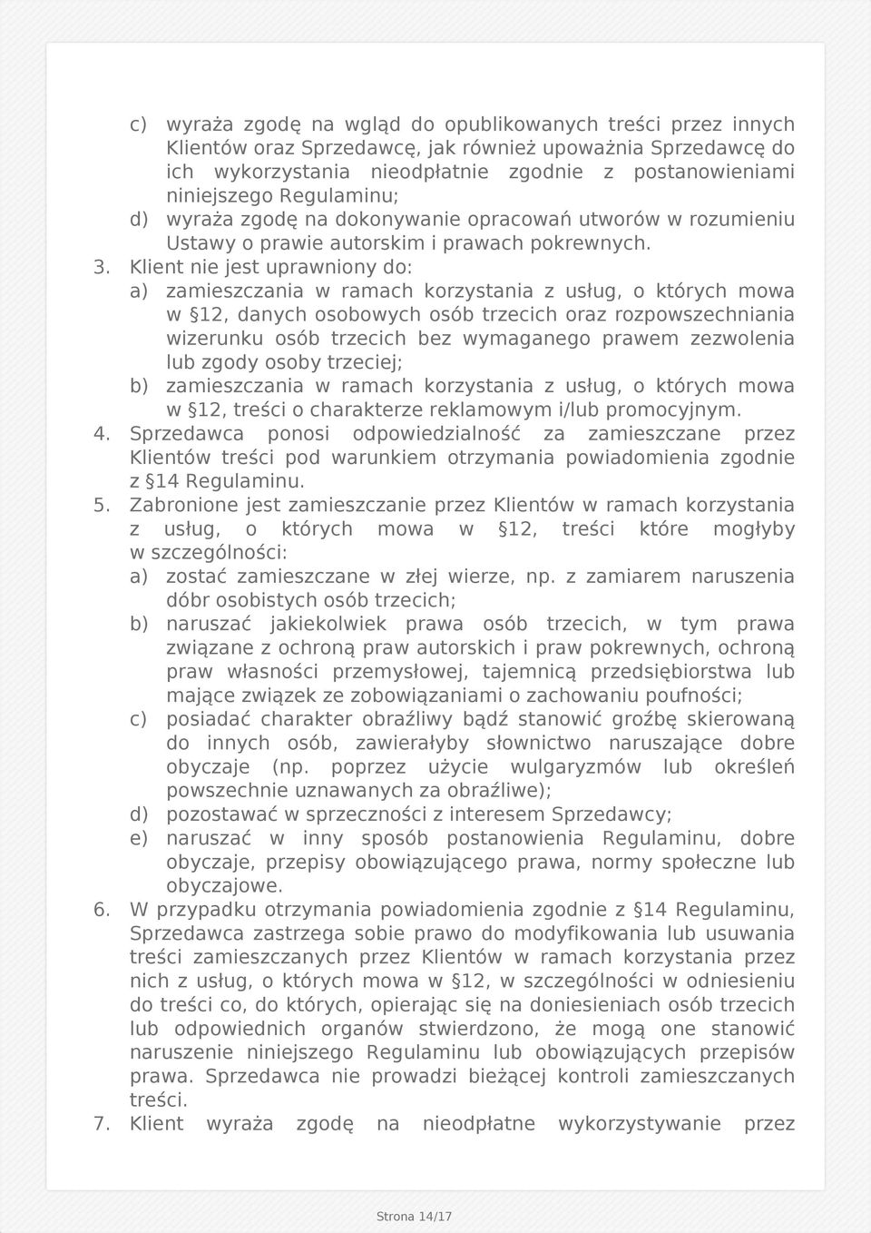 Klient nie jest uprawniony do: a) zamieszczania w ramach korzystania z usług, o których mowa w 12, danych osobowych osób trzecich oraz rozpowszechniania wizerunku osób trzecich bez wymaganego prawem