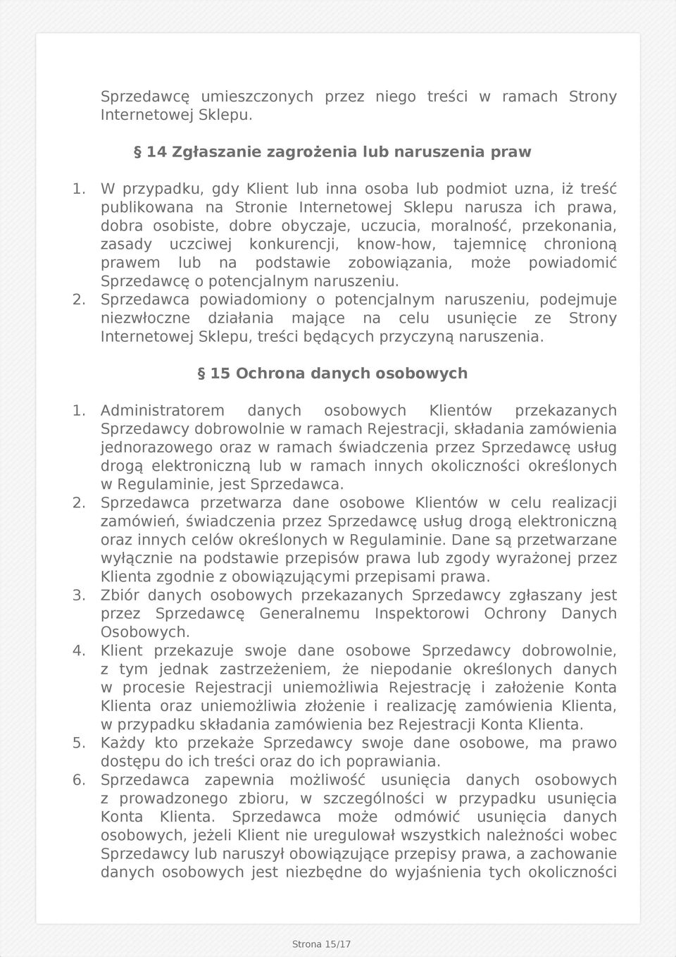 uczciwej konkurencji, know-how, tajemnicę chronioną prawem lub na podstawie zobowiązania, może powiadomić Sprzedawcę o potencjalnym naruszeniu. 2.