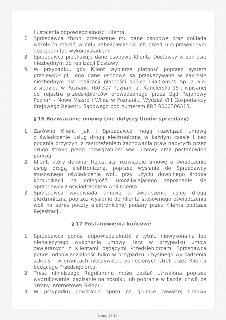 pl, jego dane osobowe są przekazywane w zakresie niezbędnym dla realizacji płatności spółce DialCom24 Sp. z o.o. z siedzibą w Poznaniu (60-327 Poznań, ul.