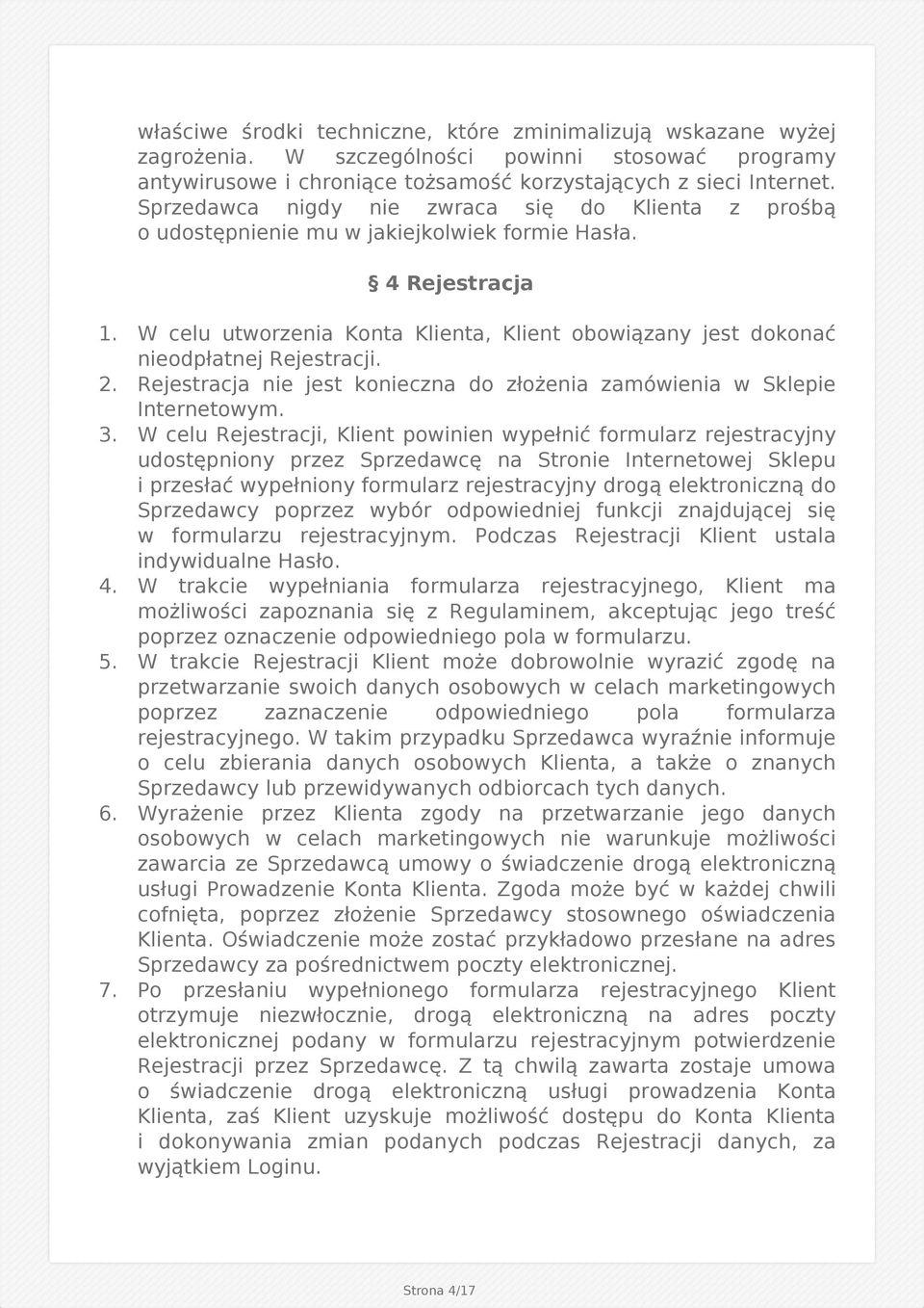 W celu utworzenia Konta Klienta, Klient obowiązany jest dokonać nieodpłatnej Rejestracji. 2. Rejestracja nie jest konieczna do złożenia zamówienia w Sklepie Internetowym. 3.