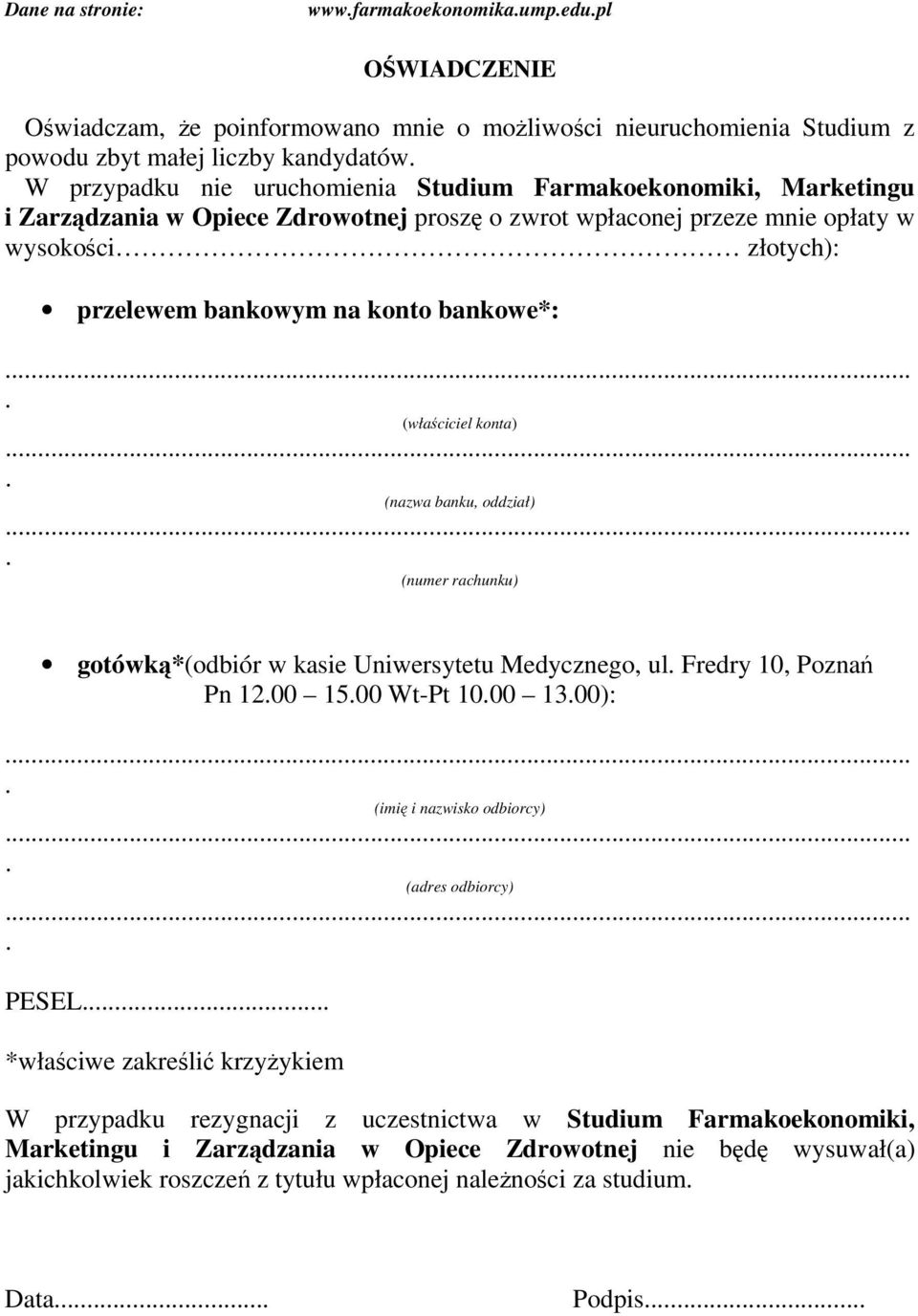 banku, oddział) (numer rachunku) gotówk*(odbiór w kasie Uniwersytetu Medycznego, ul Fredry 10, Pozna Pn 1200 1500 Wt-Pt 1000 1300): (imi i nazwisko odbiorcy) (adres odbiorcy) PESEL *właciwe