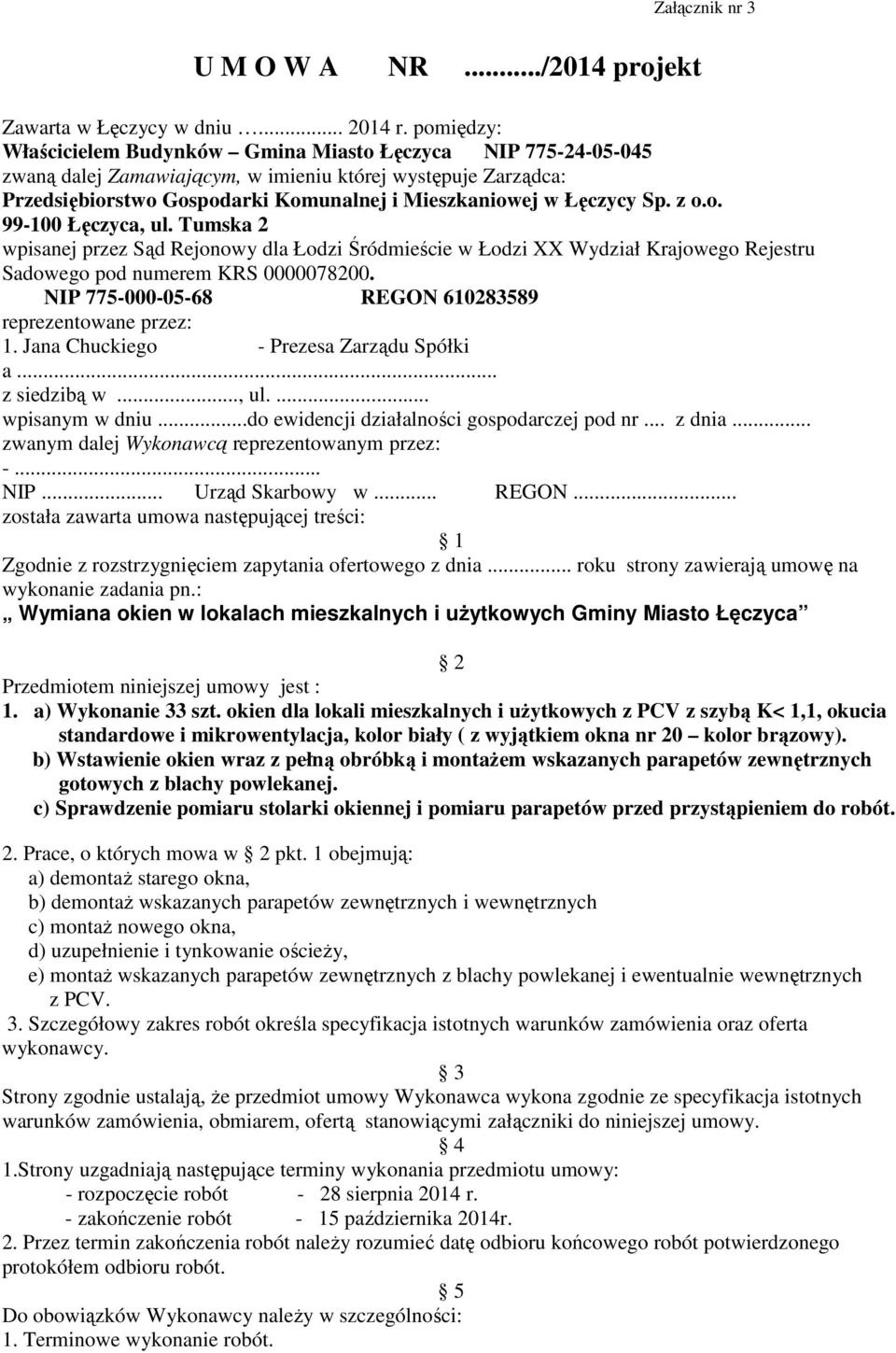 Sp. z o.o. 99-100 Łęczyca, ul. Tumska 2 wpisanej przez Sąd Rejonowy dla Łodzi Śródmieście w Łodzi XX Wydział Krajowego Rejestru Sadowego pod numerem KRS 0000078200.