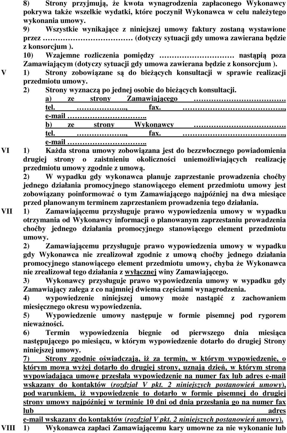 10) Wzajemne rozliczenia pomiędzy nastąpią poza Zamawiającym (dotyczy sytuacji gdy umowa zawierana będzie z konsorcjum ).