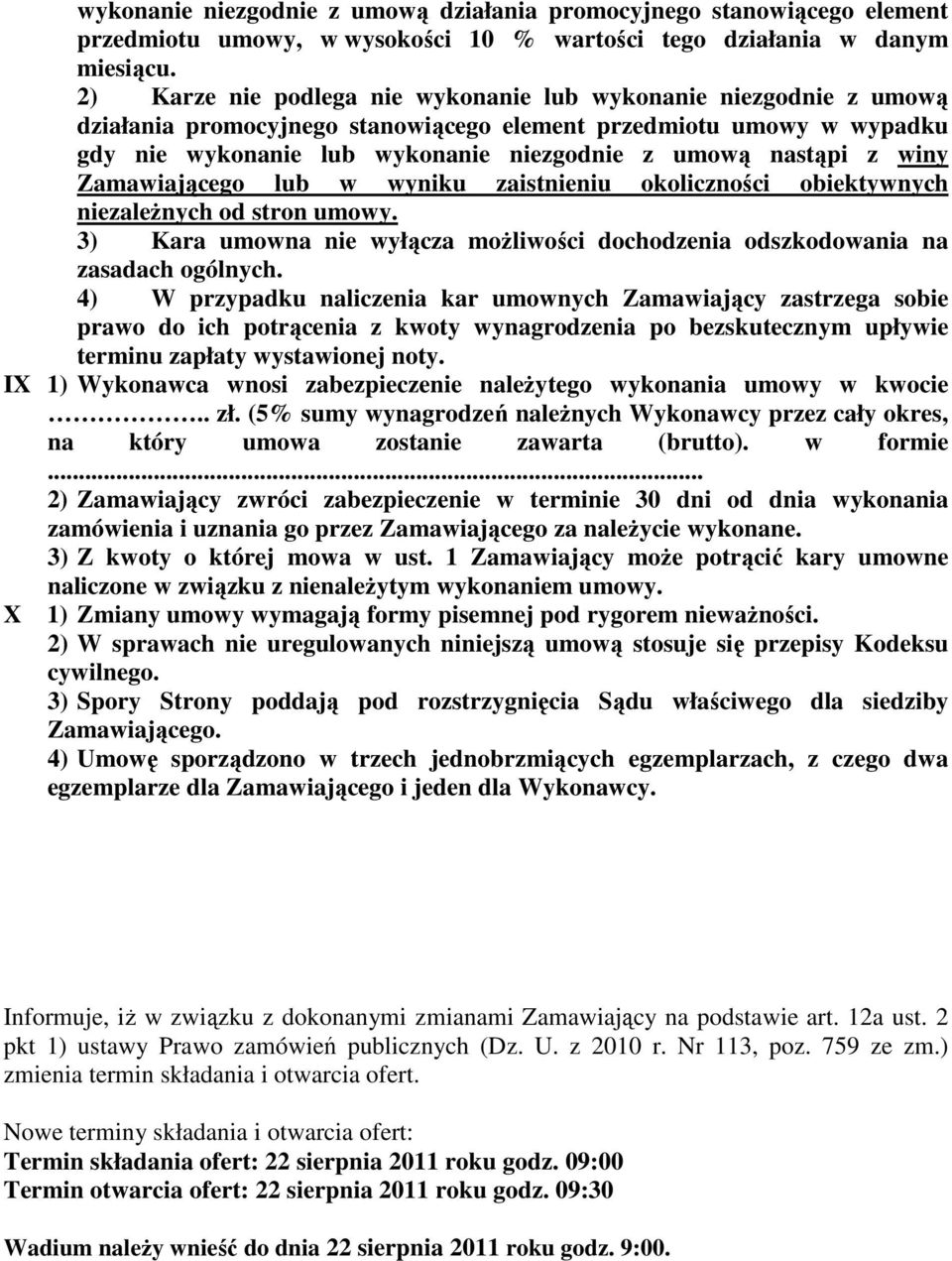 winy Zamawiającego lub w wyniku zaistnieniu okoliczności obiektywnych niezaleŝnych od stron umowy. 3) Kara umowna nie wyłącza moŝliwości dochodzenia odszkodowania na zasadach ogólnych.
