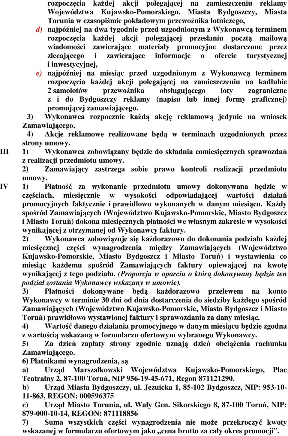 informacje o ofercie turystycznej i inwestycyjnej, e) najpóźniej na miesiąc przed uzgodnionym z Wykonawcą terminem rozpoczęcia kaŝdej akcji polegającej na zamieszczeniu na kadłubie 2 samolotów