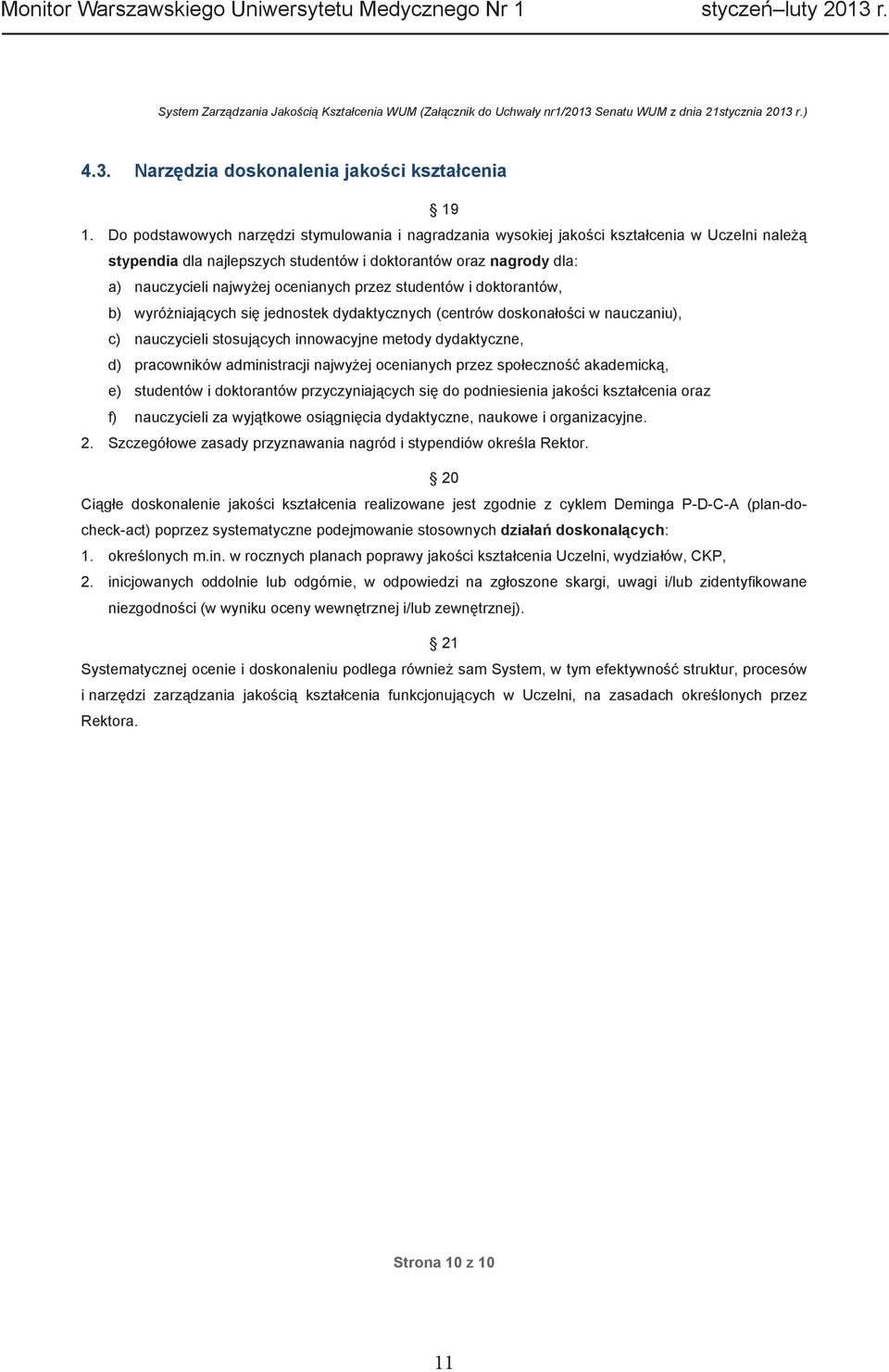 przez studentów i doktorantów, b) wyró niaj cych si jednostek dydaktycznych (centrów doskona o ci w nauczaniu), c) nauczycieli stosuj cych innowacyjne metody dydaktyczne, d) pracowników administracji