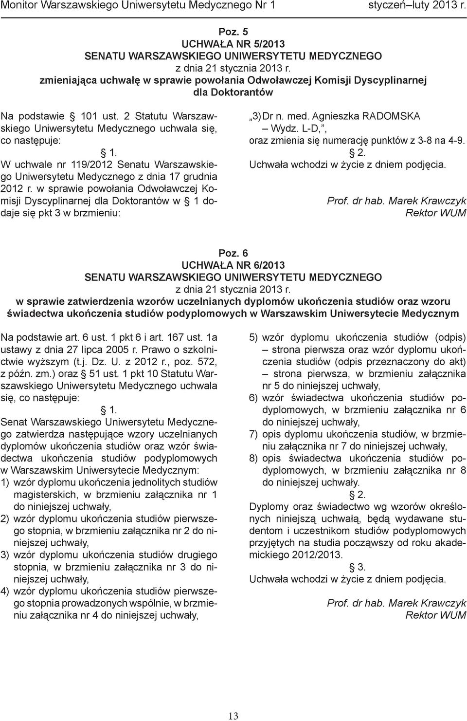 W uchwale nr 119/2012 Senatu Warszawskiego Uniwersytetu Medycznego z dnia 17 grudnia 2012 r.