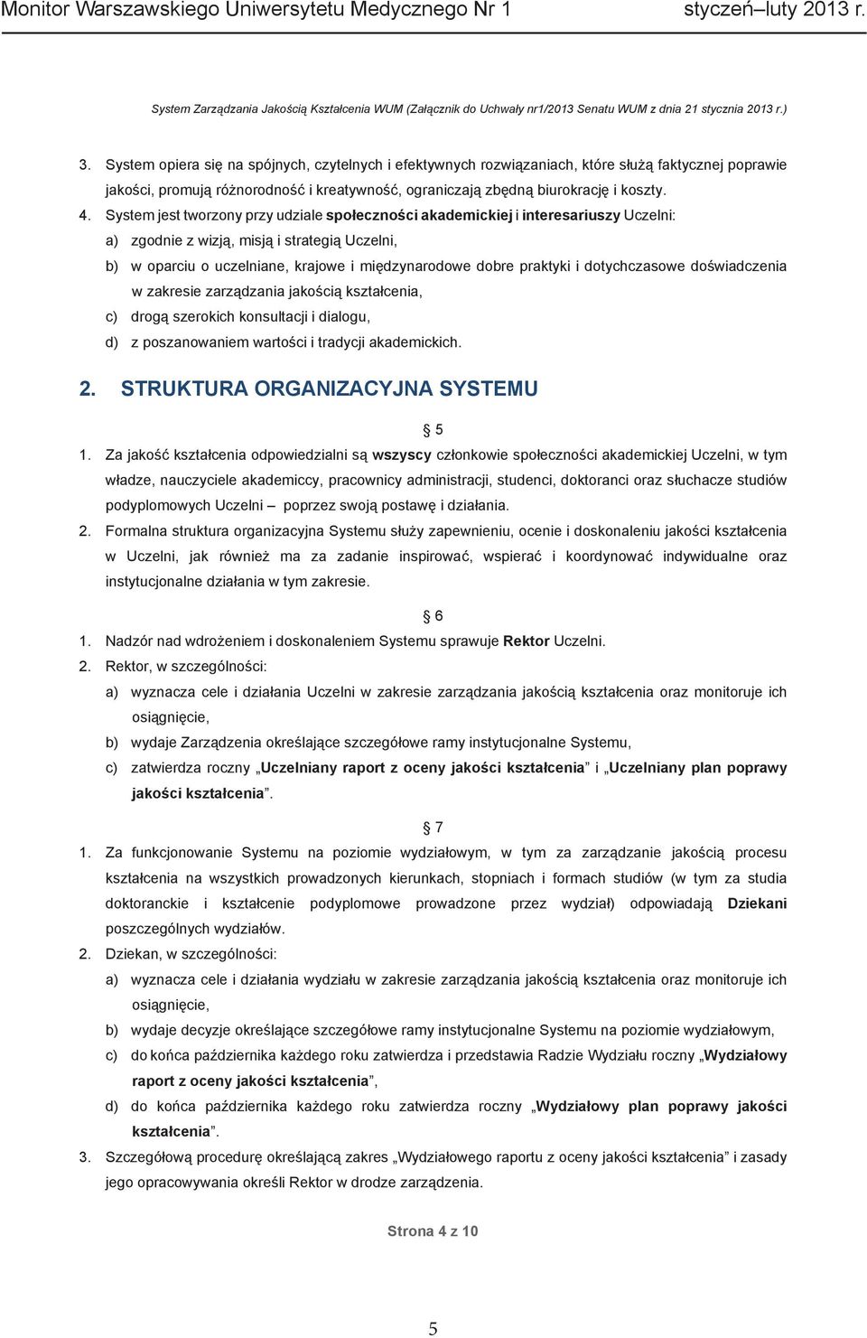 System jest tworzony przy udziale spo eczno ci akademickiej i interesariuszy Uczelni: a) zgodnie z wizj, misj i strategi Uczelni, b) w oparciu o uczelniane, krajowe i mi dzynarodowe dobre praktyki i