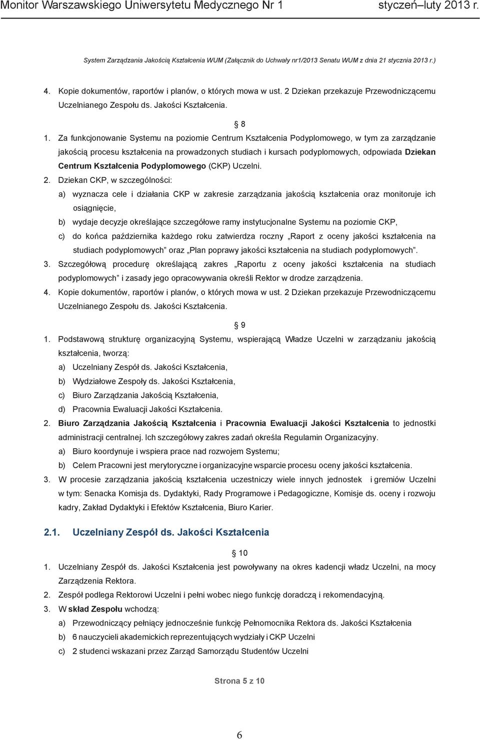 Za funkcjonowanie Systemu na poziomie Centrum Kszta cenia Podyplomowego, w tym za zarz dzanie jako ci procesu kszta cenia na prowadzonych studiach i kursach podyplomowych, odpowiada Dziekan Centrum
