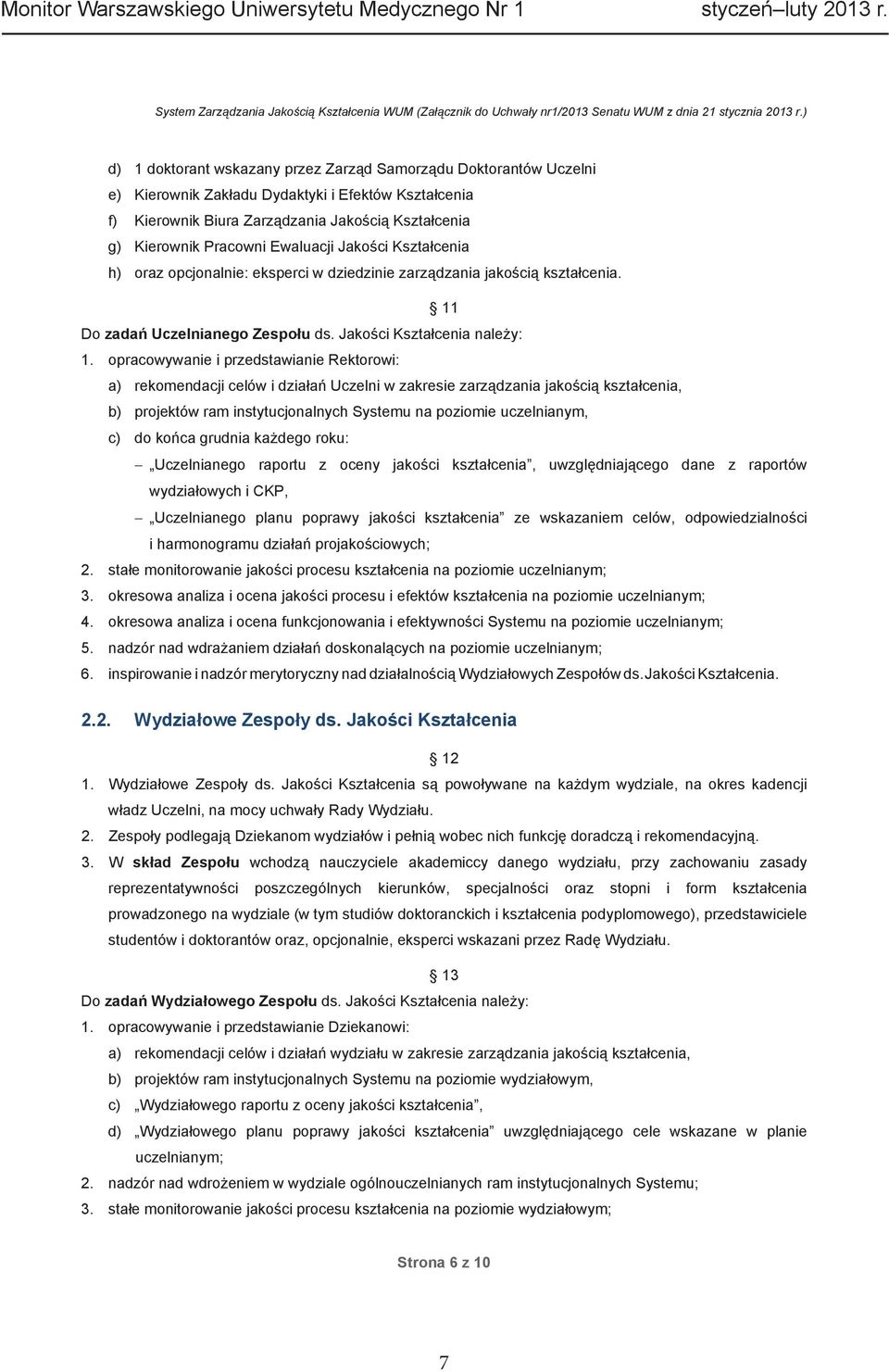 Ewaluacji Jako ci Kszta cenia h) oraz opcjonalnie: eksperci w dziedzinie zarz dzania jako ci kszta cenia. 11 Do zada Uczelnianego Zespo u ds. Jako ci Kszta cenia nale y: 1.